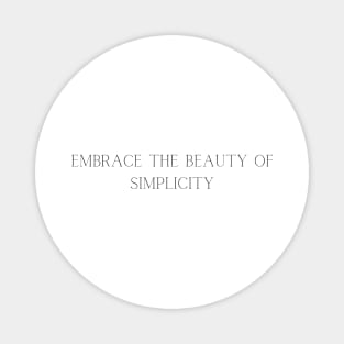 Embrace the beauty of simplicity Magnet